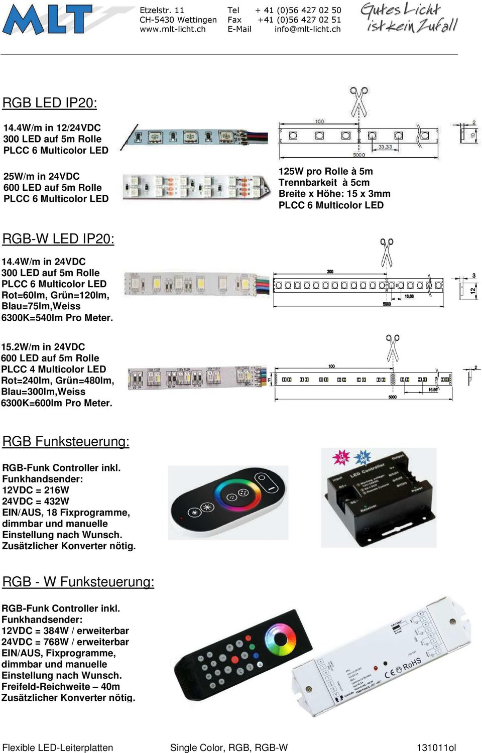 LED RGB-W LED IP20: 14.4W/m in 24VDC 300 LED auf 5m Rolle PLCC 6 Multicolor LED Rot=60lm, Grün=120lm, Blau=75lm,Weiss 6300K=540lm Pro Meter. 15.