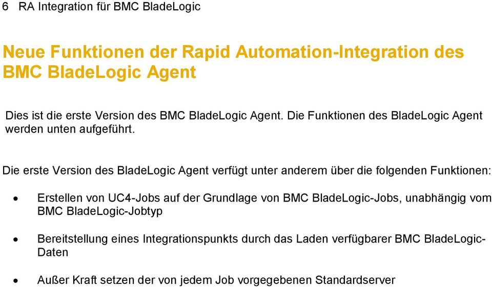 Die erste Version des BladeLogic Agent verfügt unter anderem über die folgenden Funktionen: Erstellen von UC4-Jobs auf der Grundlage von BMC