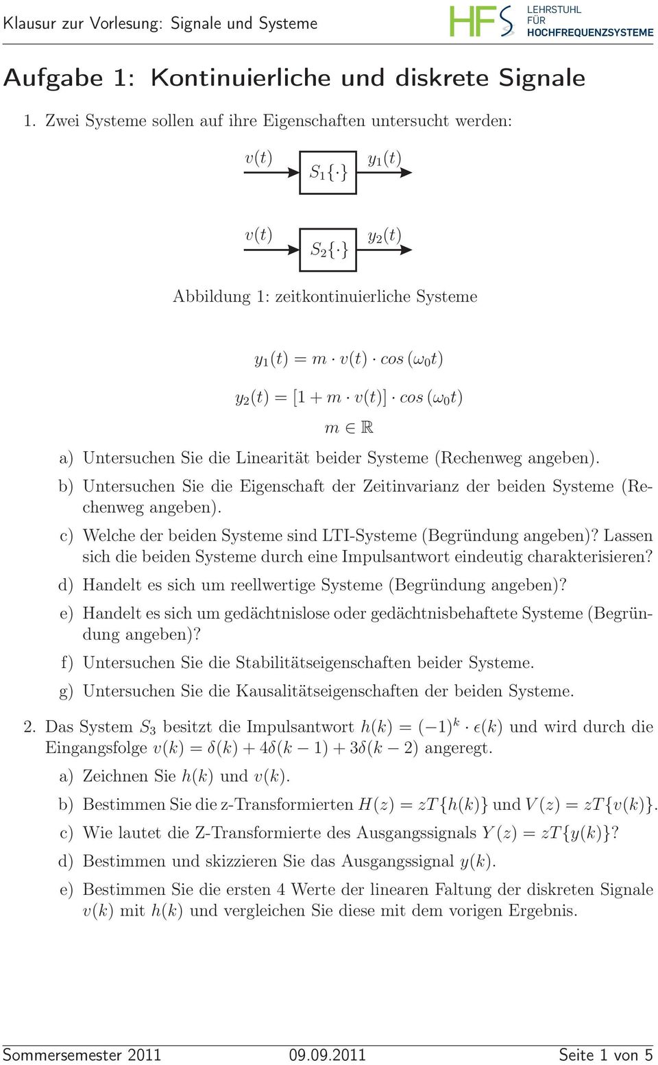 Untersuchen Sie die Linearität beider Systeme (Rechenweg angeben). b) Untersuchen Sie die Eigenschaft der Zeitinvarianz der beiden Systeme (Rechenweg angeben).