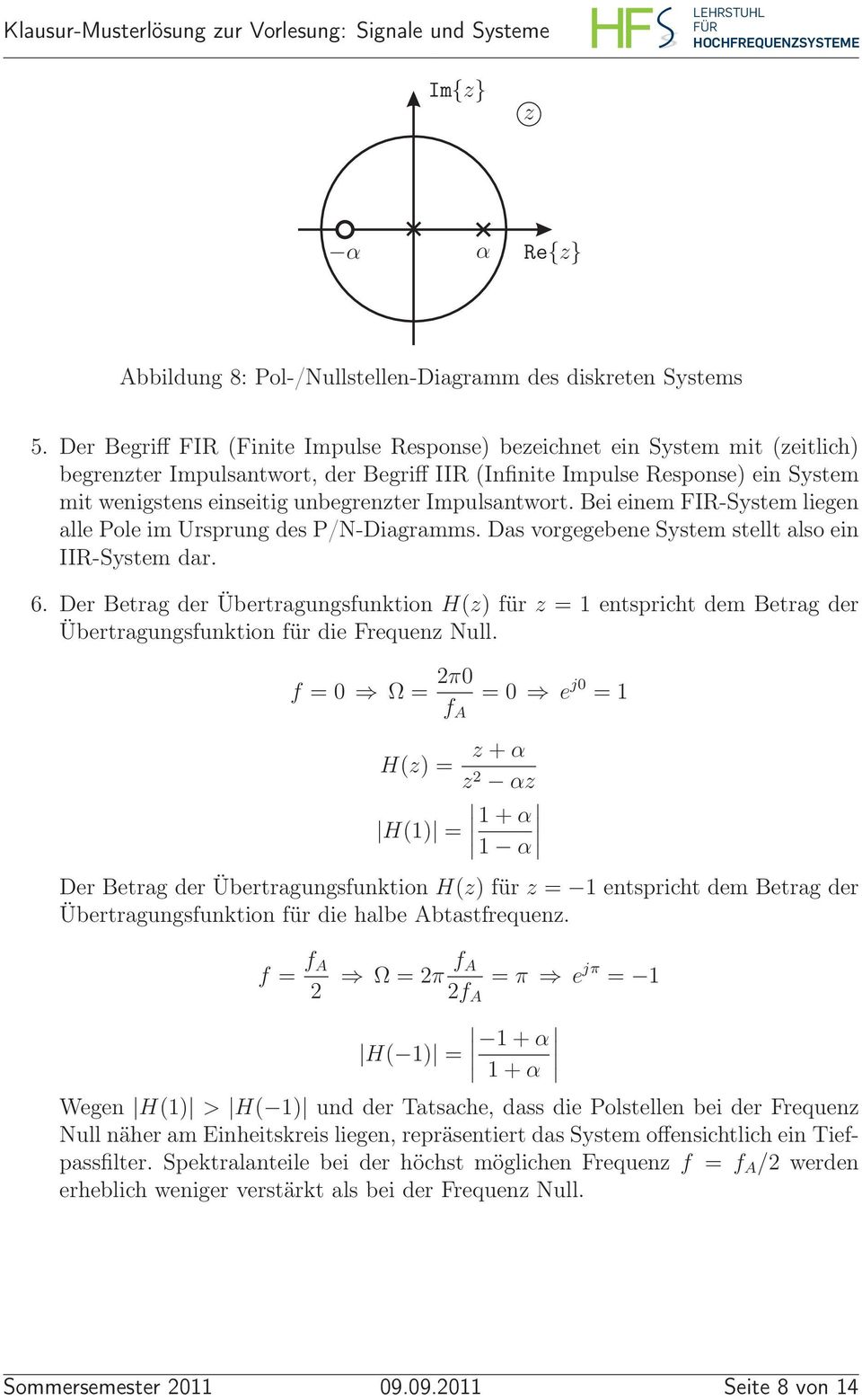 Impulsantwort. Bei einem FIR-System liegen alle Pole im Ursprung des P/N-Diagramms. Das vorgegebene System stellt also ein IIR-System dar. 6.