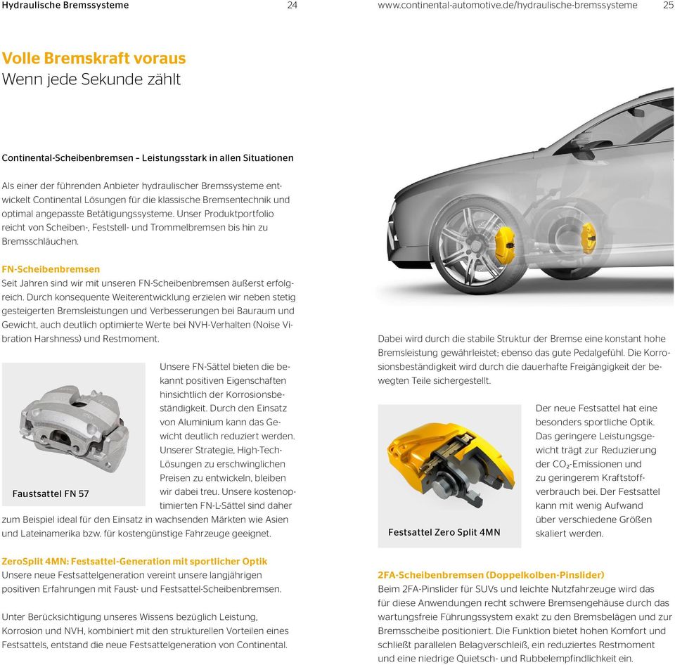 Bremssysteme entwickelt Continental Lösungen für die klassische Bremsentechnik und optimal angepasste Betätigungssysteme.