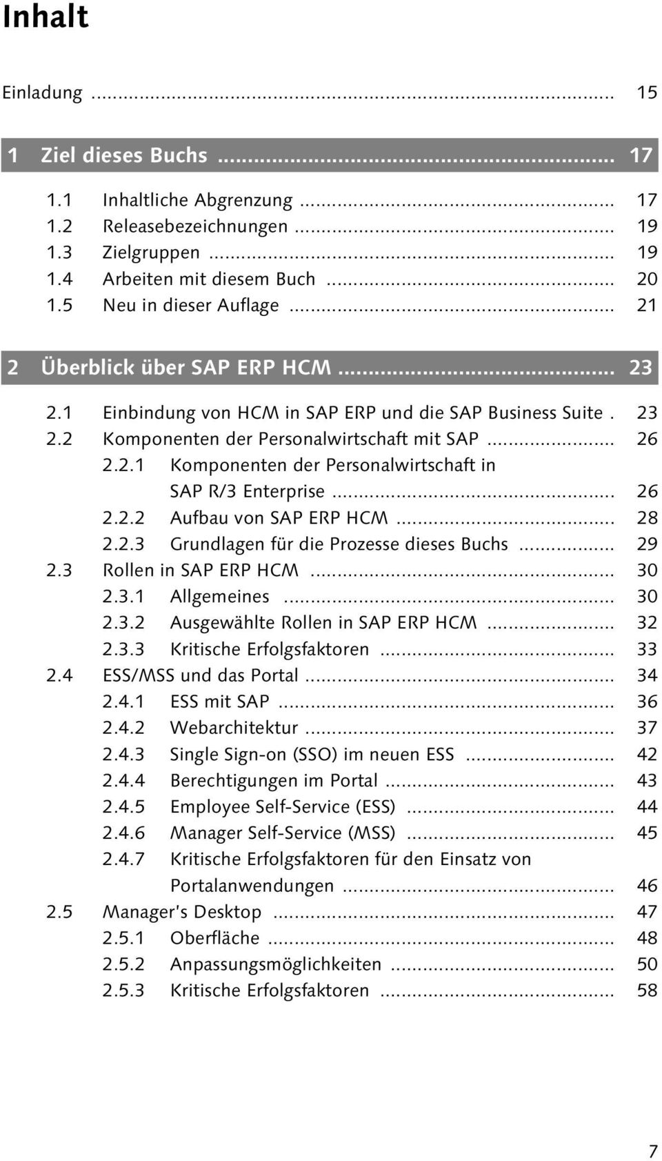 .. 26 2.2.2 Aufbau von SAP ERP HCM... 28 2.2.3 Grundlagen für die Prozesse dieses Buchs... 29 2.3 Rollen in SAP ERP HCM... 30 2.3.1 Allgemeines... 30 2.3.2 Ausgewählte Rollen in SAP ERP HCM... 32 2.3.3 Kritische Erfolgsfaktoren.