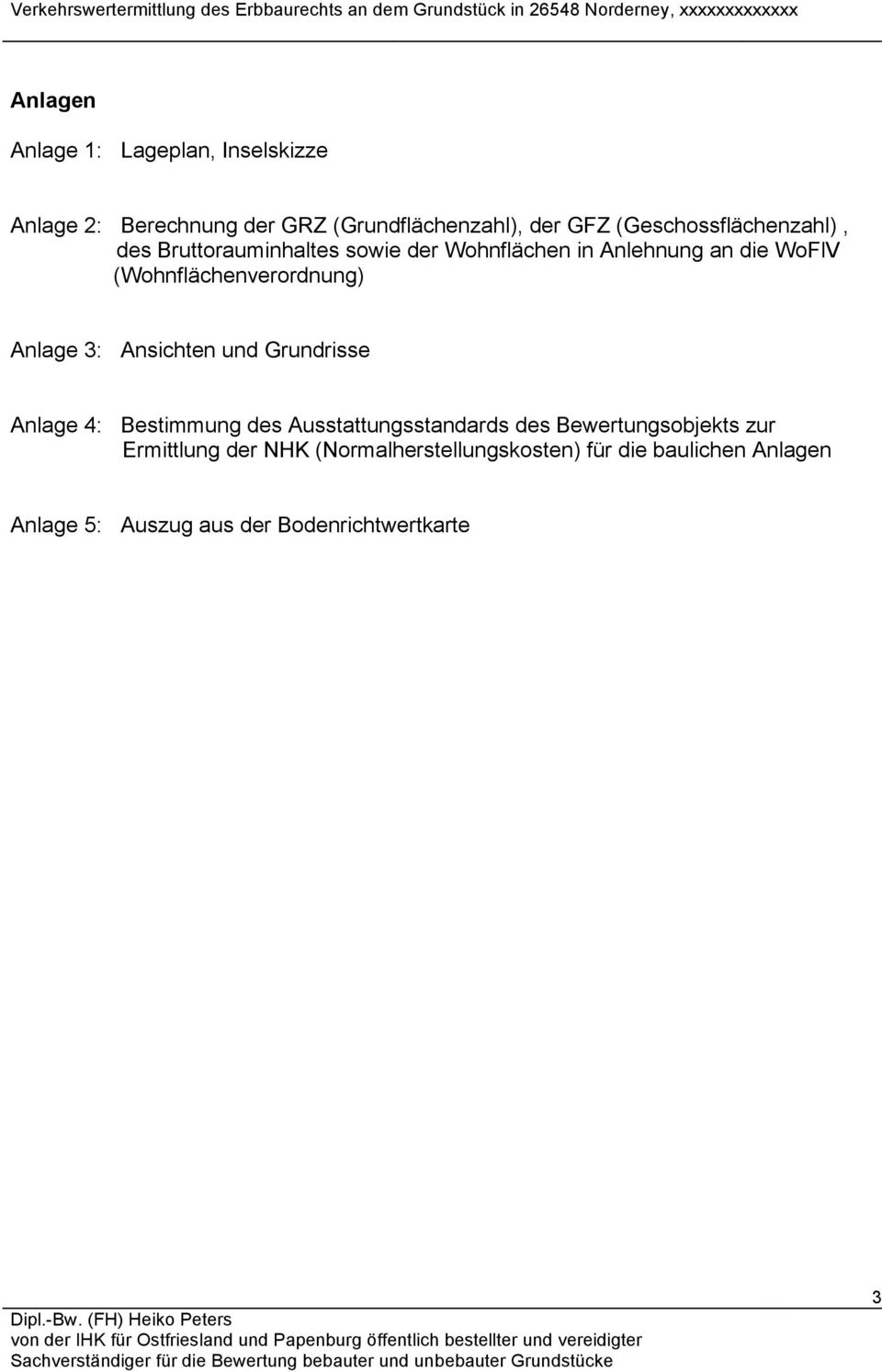 (Wohnflächenverordnung) Anlage 3: Ansichten und Grundrisse Anlage 4: Bestimmung des Ausstattungsstandards des