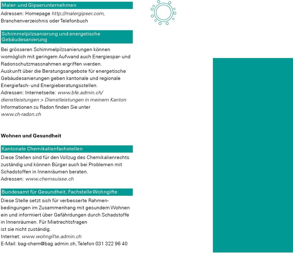 Radonschutzmassnahmen ergriffen werden. Auskunft über die Beratungsangebote für energetische Gebäudesanierungen geben kantonale und regionale Energiefach- und Energieberatungsstellen.