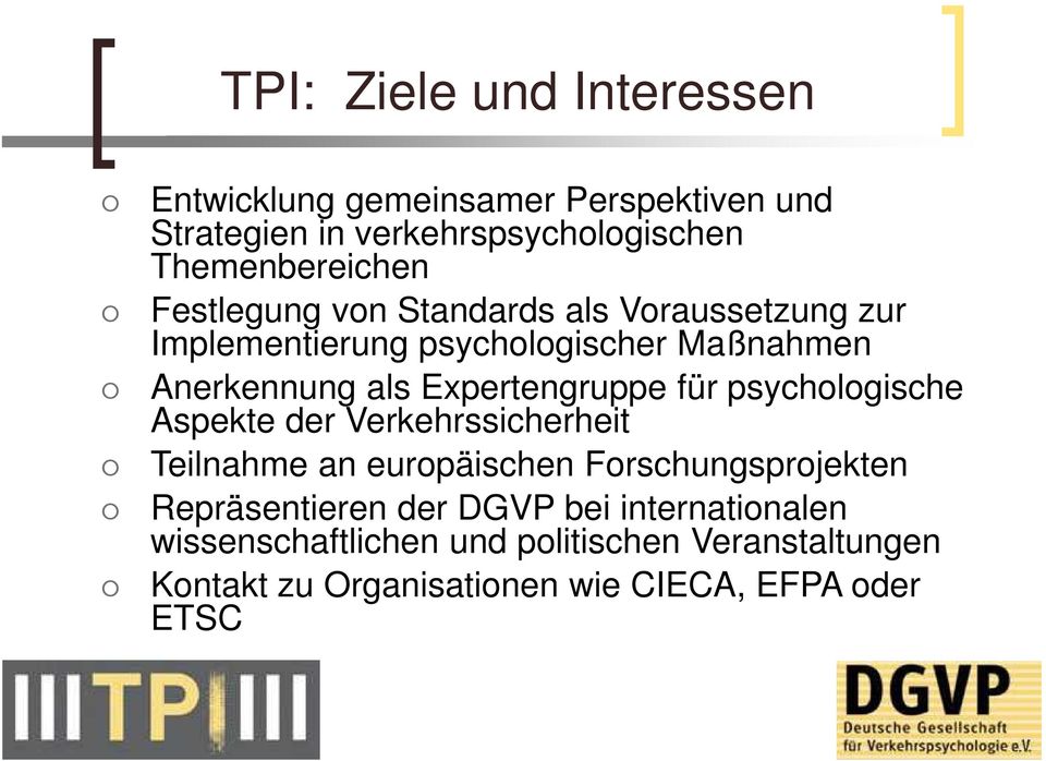 für psychologische Aspekte der Verkehrssicherheit Teilnahme an europäischen Forschungsprojekten Repräsentieren der DGVP