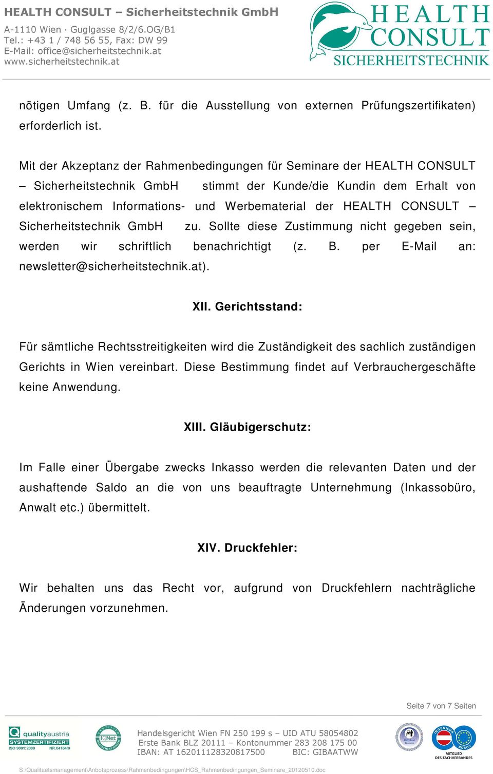 CONSULT Sicherheitstechnik GmbH zu. Sollte diese Zustimmung nicht gegeben sein, werden wir schriftlich benachrichtigt (z. B. per E-Mail an: newsletter@sicherheitstechnik.at). XII.