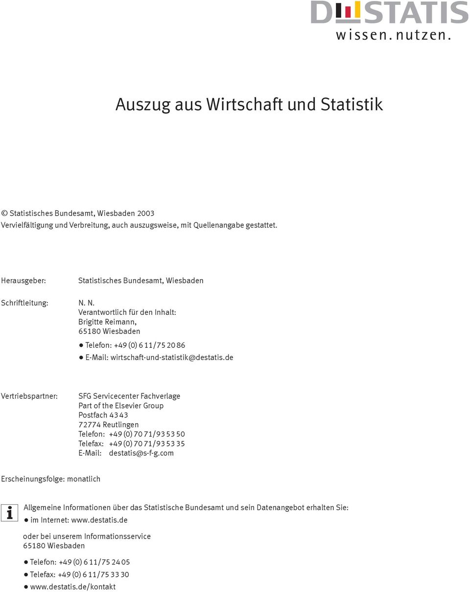 N. Verantwortlich für den Inhalt: Brigitte Reimann, 65180 Wiesbaden Telefon: +49 (0) 6 11/75 20 86 E-Mail: wirtschaft-und-statistik@destatis.