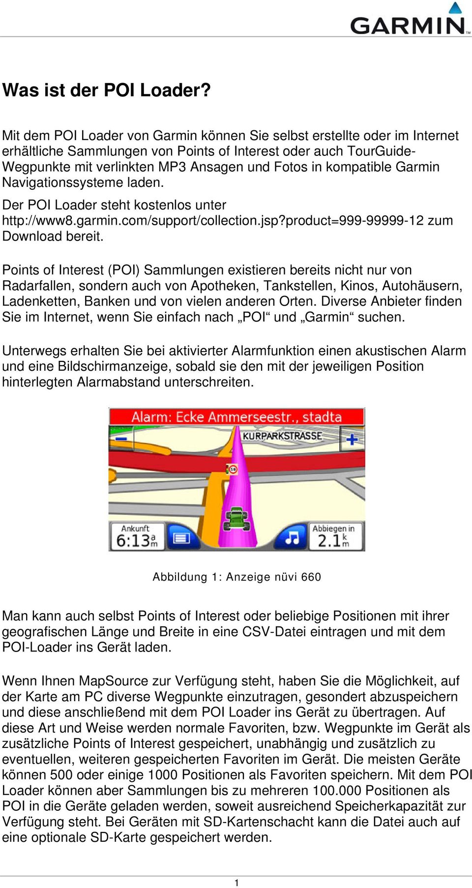 kompatible Garmin Navigationssysteme laden. Der POI Loader steht kostenlos unter http://www8.garmin.com/support/collection.jsp?product=999-99999-12 zum Download bereit.