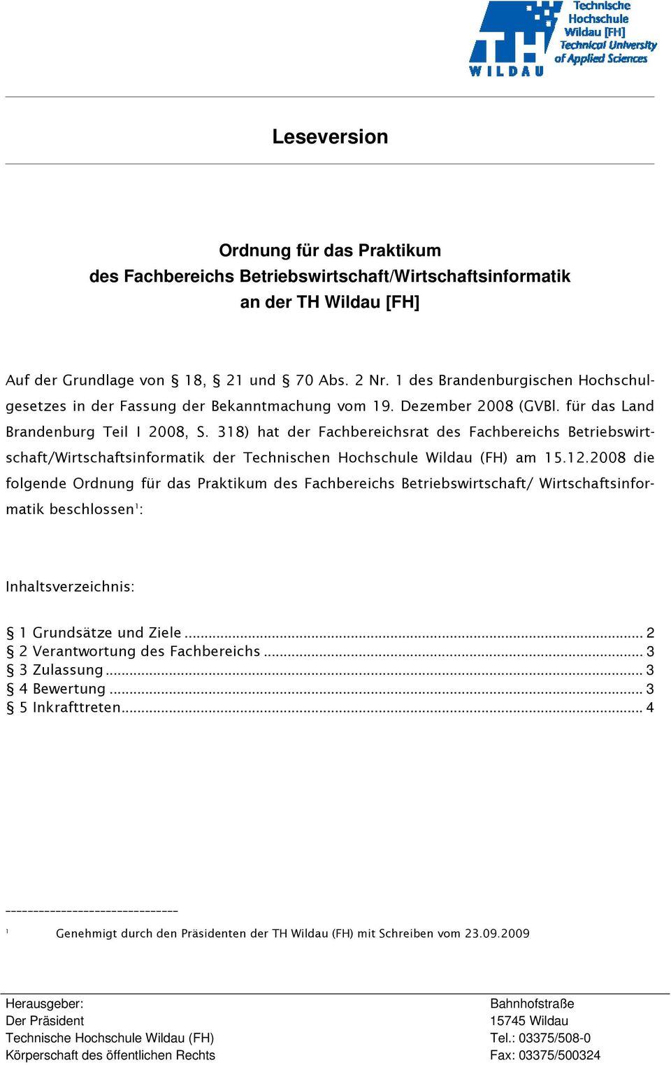 318) hat der Fachbereichsrat des Fachbereichs Betriebswirtschaft/Wirtschaftsinformatik der Technischen Hochschule Wildau (FH) am 15.12.