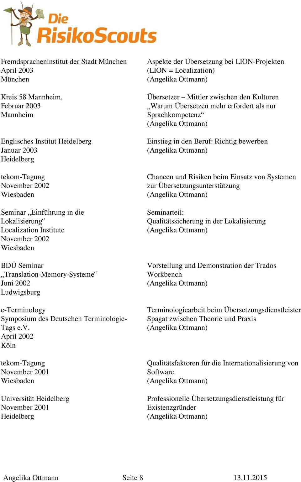 mber 2002 BDÜ Seminar Translation-Memory-Systeme Juni 2002 Ludwigsburg e-terminology Symposium des Deutschen Terminologie- Tags e.v.