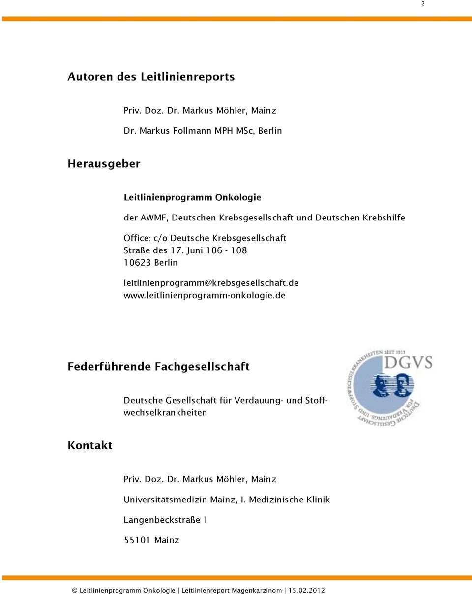 c/o Deutsche Krebsgesellschaft Straße des 17. Juni 106-108 10623 Berlin leitlinienprogramm@krebsgesellschaft.de www.leitlinienprogramm-onkologie.