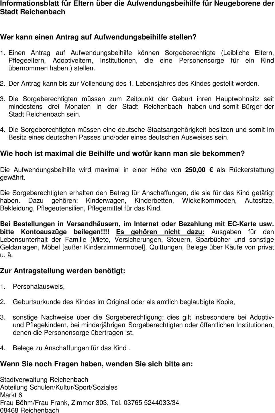 Der Antrag kann bis zur Vollendung des 1. Lebensjahres des Kindes gestellt werden. 3.