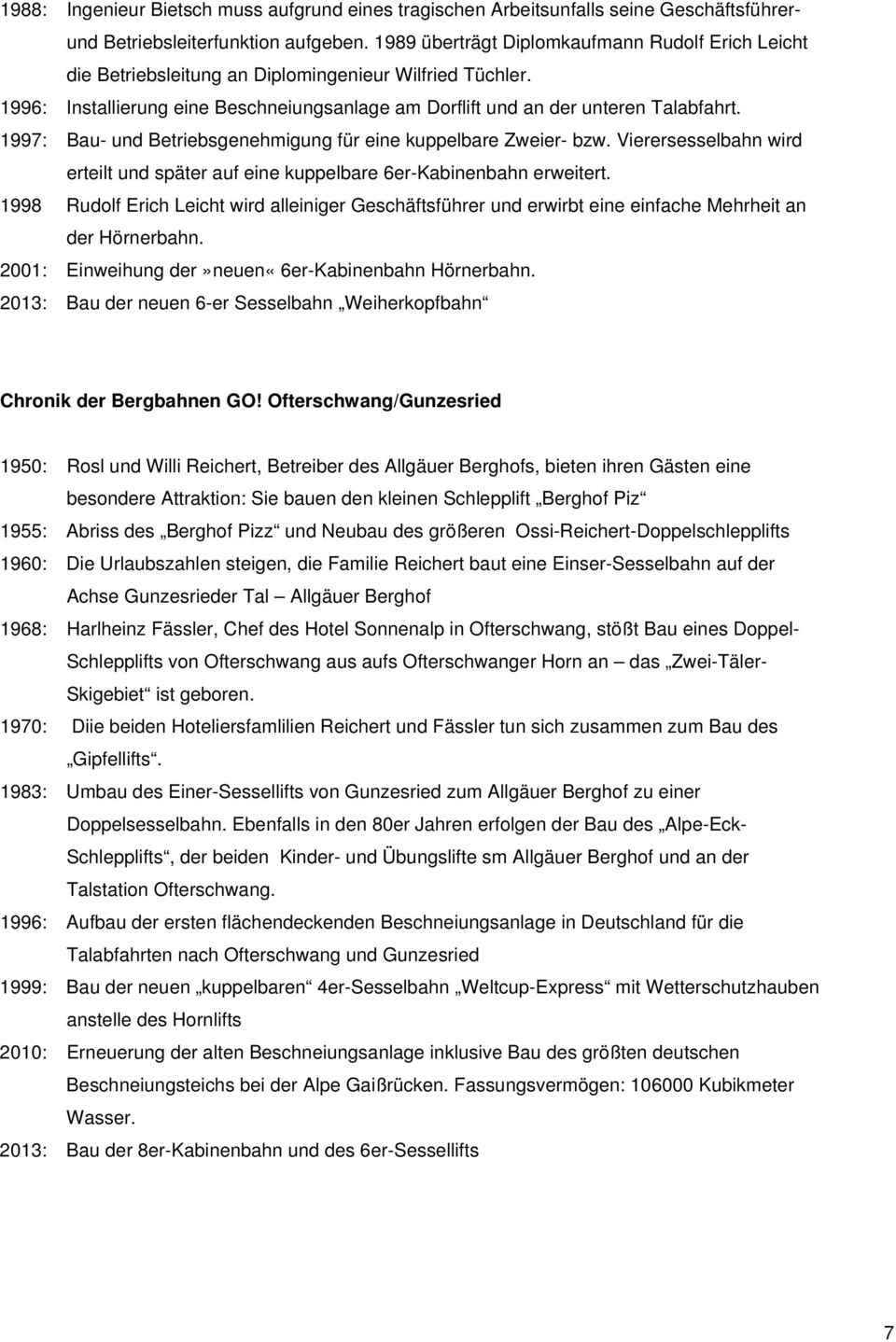 1997: Bau- und Betriebsgenehmigung für eine kuppelbare Zweier- bzw. Vierersesselbahn wird erteilt und später auf eine kuppelbare 6er-Kabinenbahn erweitert.