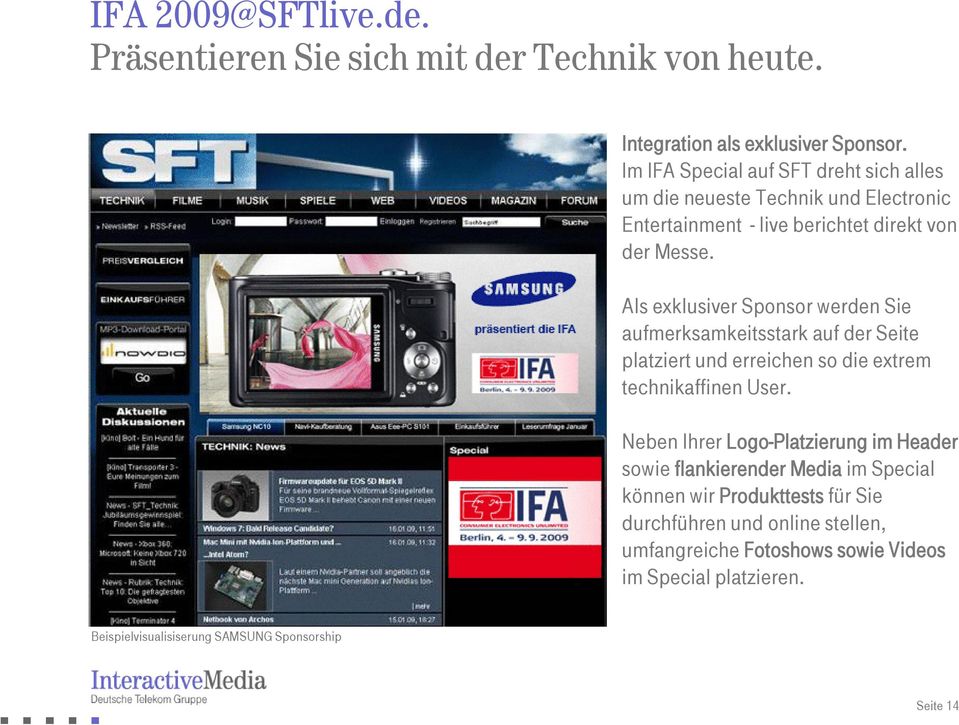 Als exklusiver Sponsor werden Sie aufmerksamkeitsstark auf der Seite platziert und erreichen so die extrem technikaffinen User.