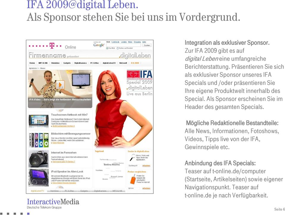 Präsentieren Sie sich als exklusiver Sponsor unseres IFA Specials und /oder präsentieren Sie Ihre eigene Produktwelt innerhalb des Special.