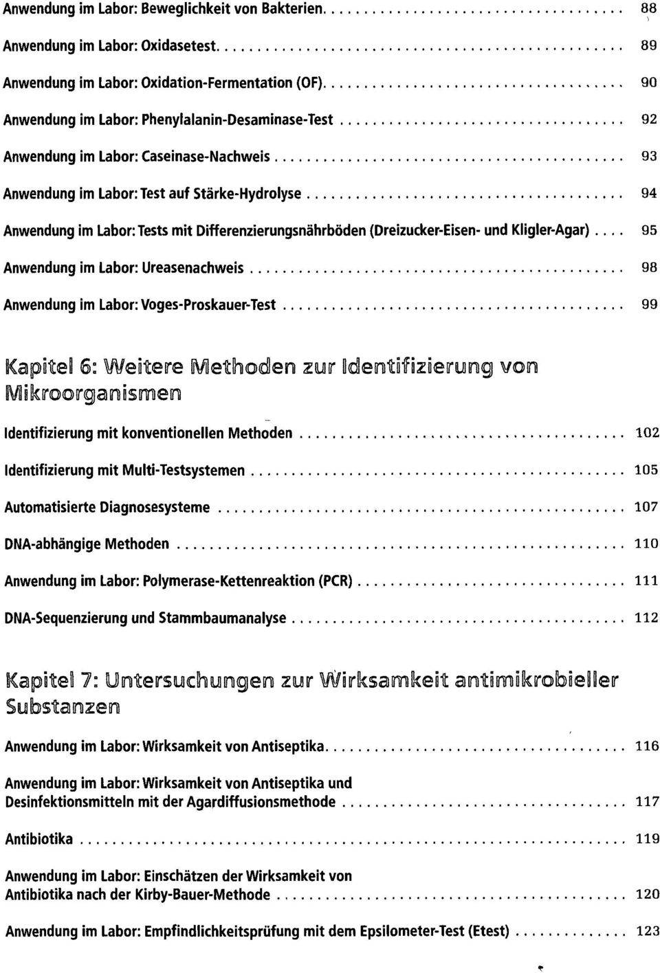 Ureasenachweis 98 Anwendung im Labor: Voges-Proskauer-Test 99 Kapitel 6; Weitere Methoden zur Identifizierung von Identifizierung mit konventionellen Methoden 102 Identifizierung mit