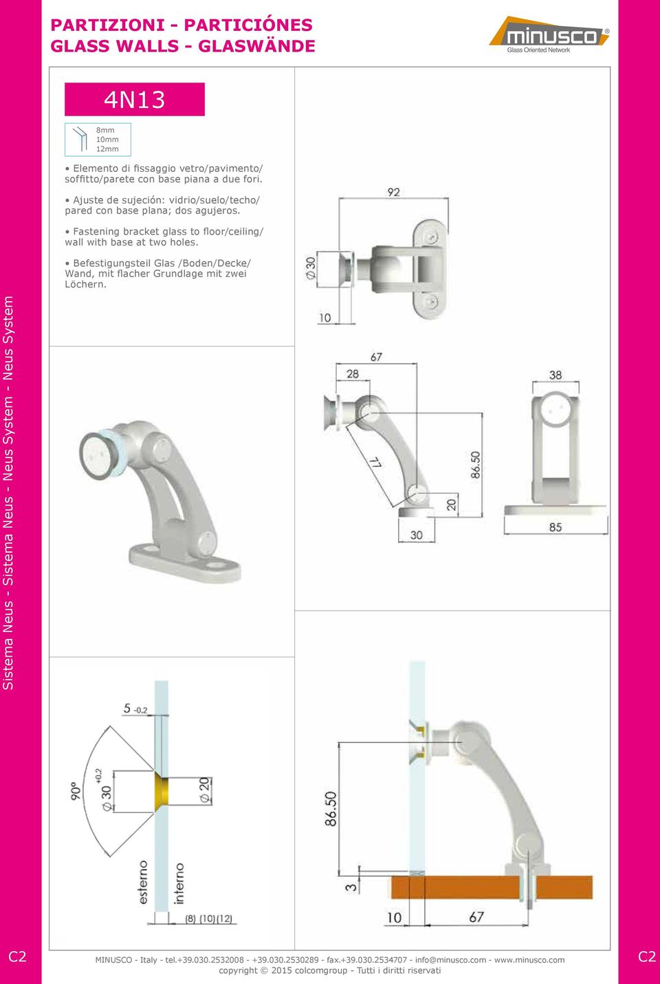 Fastening bracket glass to floor/ceiling/ wall with base at two holes.