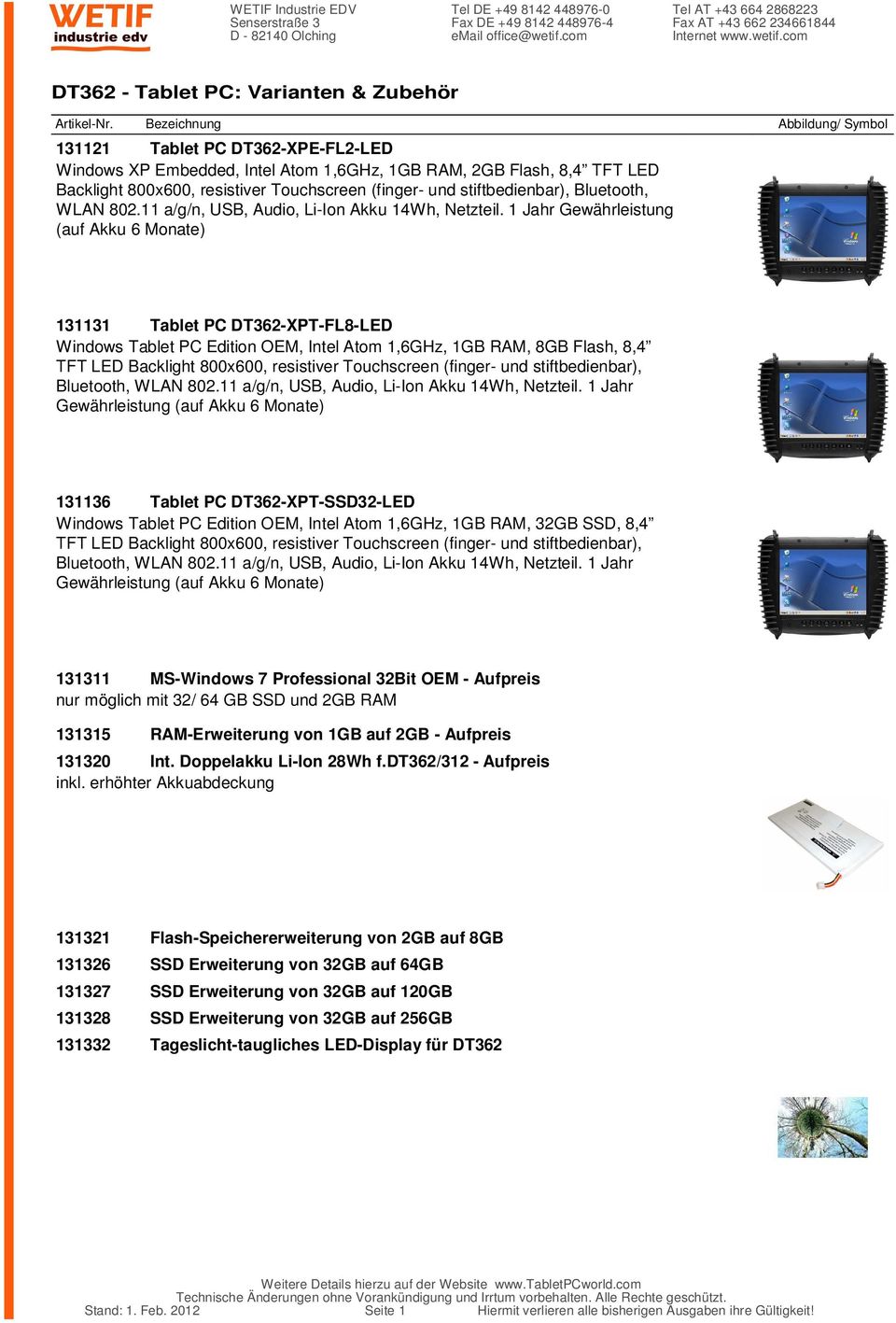1 Jahr Gewährleistung (auf Akku 6 Monate) 131131 Tablet PC DT362-XPT-FL8-LED Windows Tablet PC Edition OEM, Intel Atom 1,6GHz, 1GB RAM, 8GB Flash, 8,4 TFT LED Backlight 800x600, resistiver