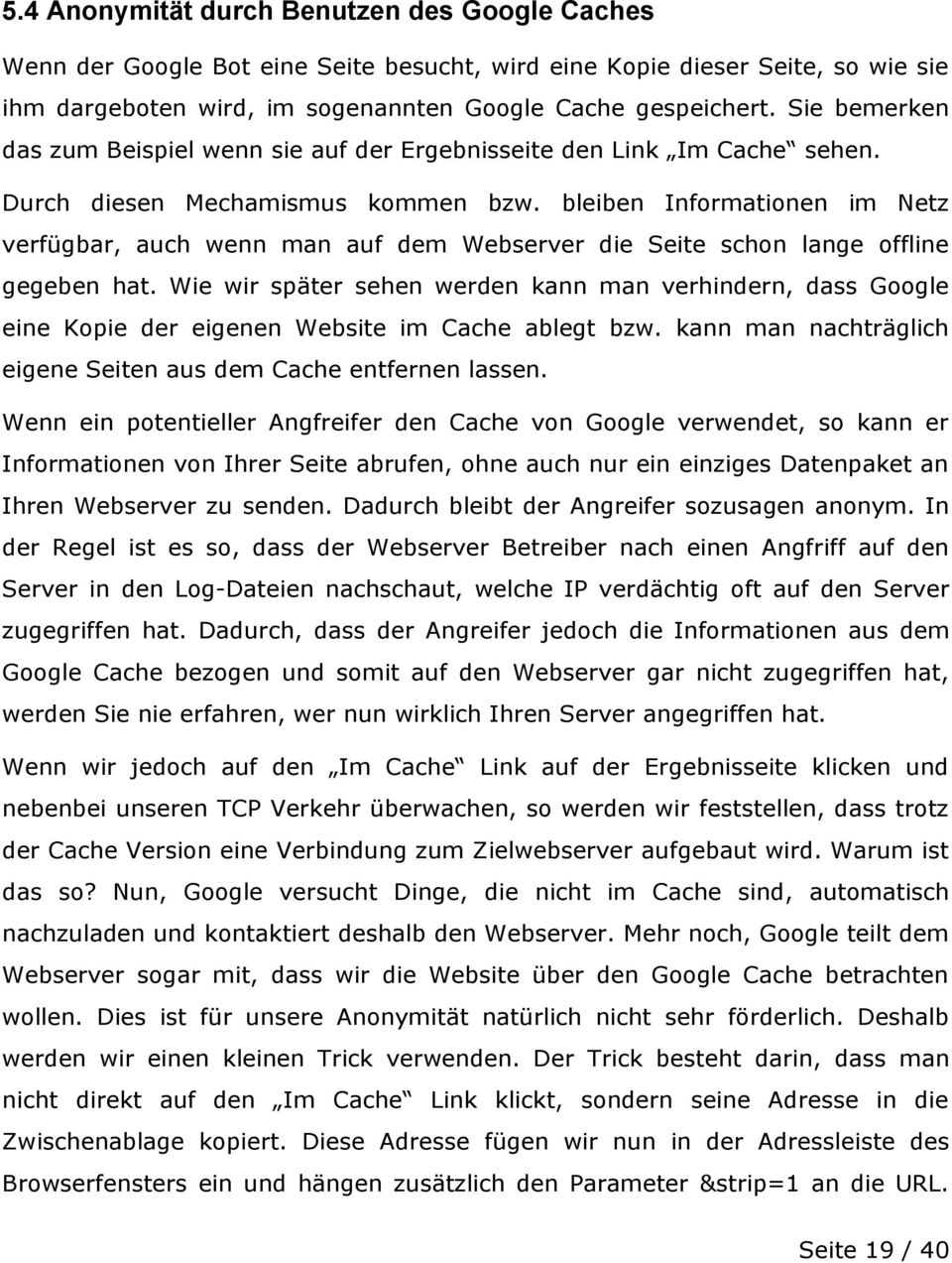 bleiben Informationen im Netz verfügbar, auch wenn man auf dem Webserver die Seite schon lange offline gegeben hat.