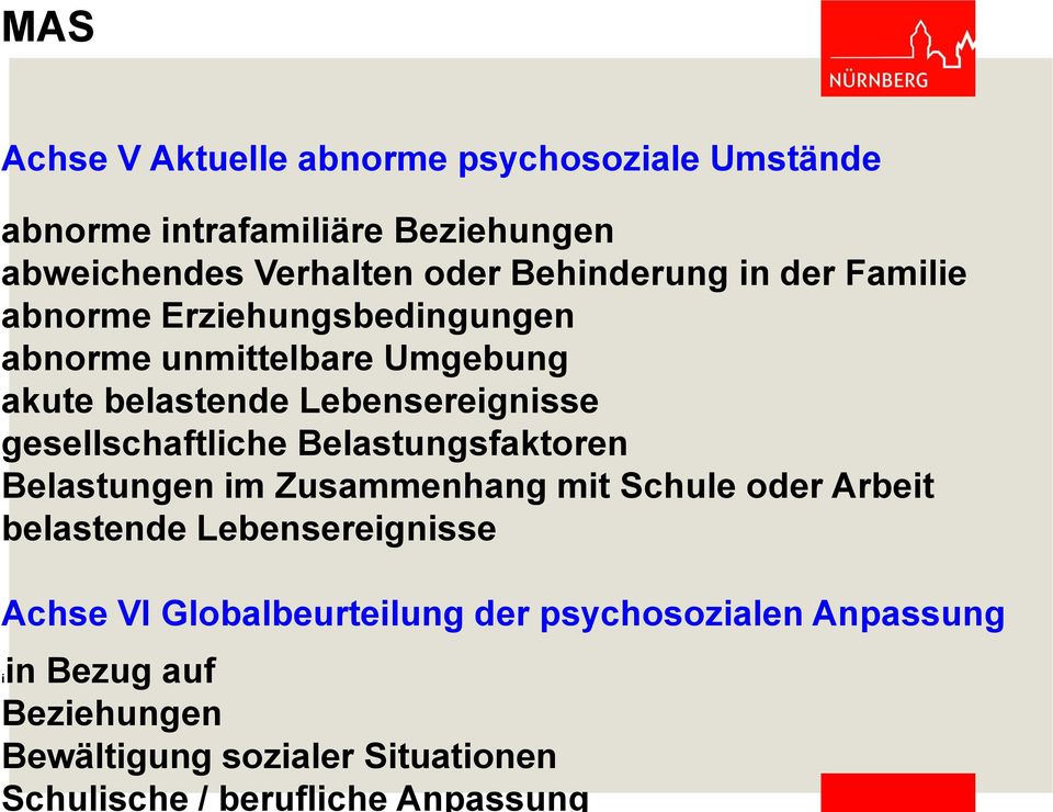 gesellschaftliche Belastungsfaktoren Belastungen im Zusammenhang mit Schule oder Arbeit belastende Lebensereignisse Achse VI