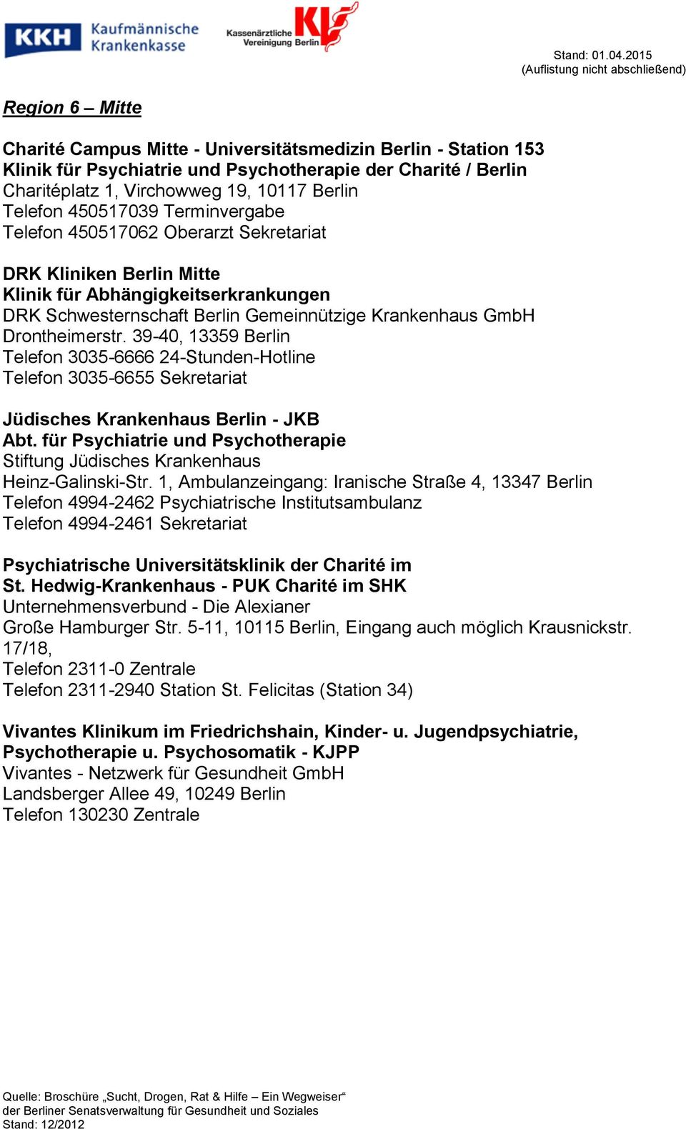 39-40, 13359 Berlin Telefon 3035-6666 24-Stunden-Hotline Telefon 3035-6655 Sekretariat Jüdisches Krankenhaus Berlin - JKB Abt.