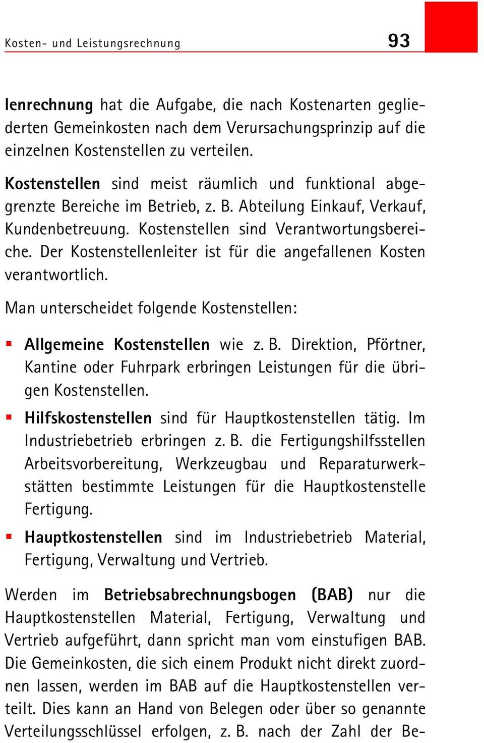 Der Kostenstellenleiter ist für die angefallenen Kosten verantwortlich. Man unterscheidet folgende Kostenstellen: Allgemeine Kostenstellen wie z. B.