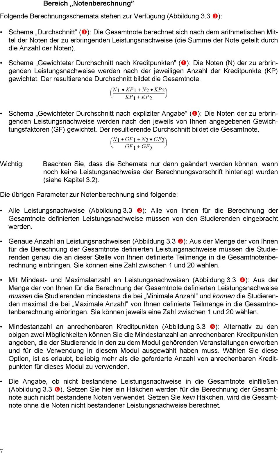 Schema Gewichteter Durchschnitt nach Kreditpunkten (): Die Noten (N) der zu erbringenden Leistungsnachweise werden nach der jeweiligen Anzahl der Kreditpunkte (KP) gewichtet.