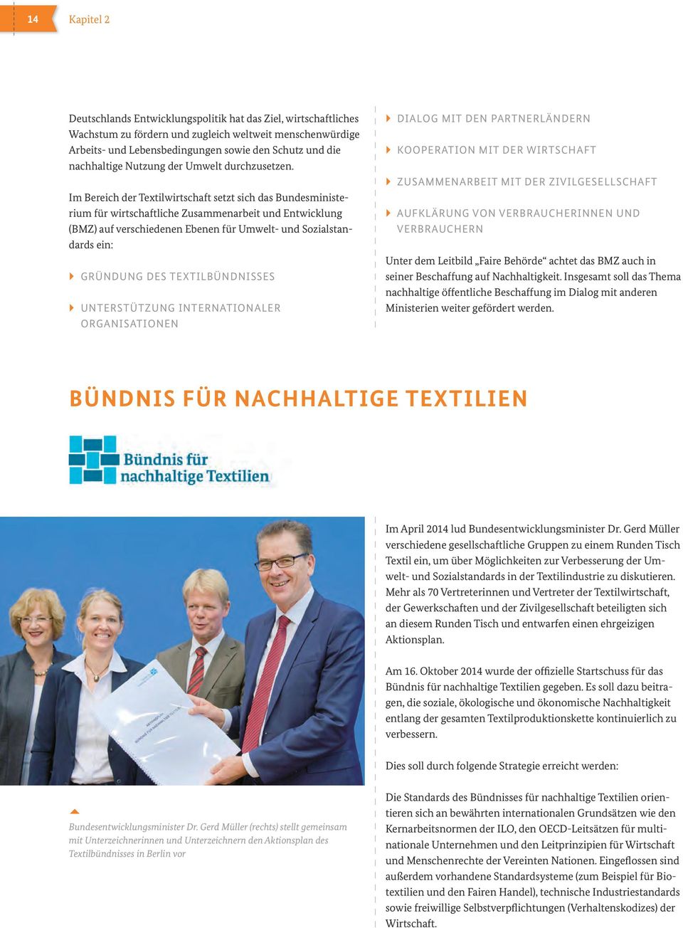 Im Bereich der Textilwirtschaft setzt sich das Bundesministerium für wirtschaftliche Zusammenarbeit und Entwicklung (BMZ) auf verschiedenen Ebenen für Umwelt- und Sozialstandards ein: GRÜNDUNG DES