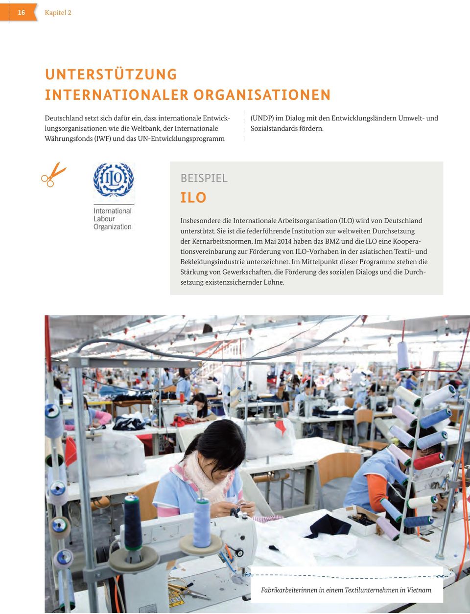 BEISPIEL ILO Insbesondere die Internationale Arbeitsorganisation (ILO) wird von Deutschland unterstützt. Sie ist die federführende Institution zur weltweiten Durchsetzung der Kernarbeitsnormen.