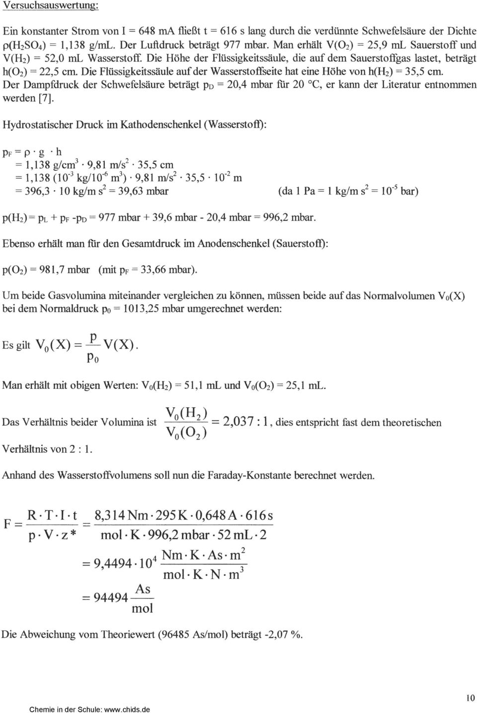 Die Flüssigkeitssäule aufder Wasserstoffseite hat eine Höhe von h(h2) = 35,5 cm. Der Dampfdruck der Schwefelsäure beträgt PD = 20,4 mbar für 20 "C, er kann der Literatur entnommen werden [7].