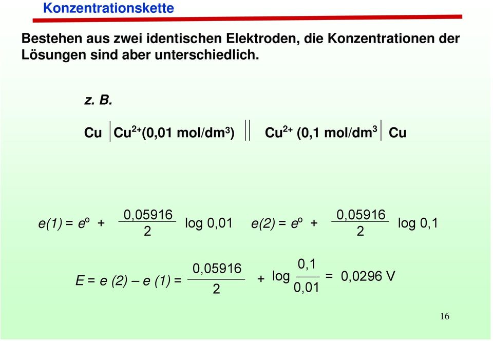Cu Cu 2+ (0,01 mol/dm 3 ) Cu 2+ (0,1 mol/dm 3 Cu e(1) = e o + 0,05916 2