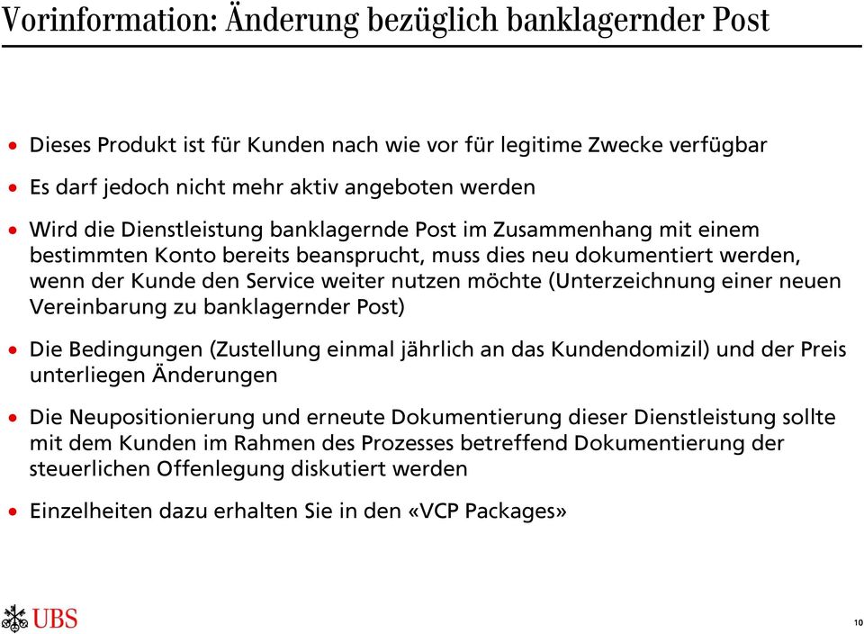 (Unterzeichnung einer neuen Vereinbarung zu banklagernder Post) Die Bedingungen (Zustellung einmal jährlich an das Kundendomizil) und der Preis unterliegen Änderungen Die Neupositionierung und