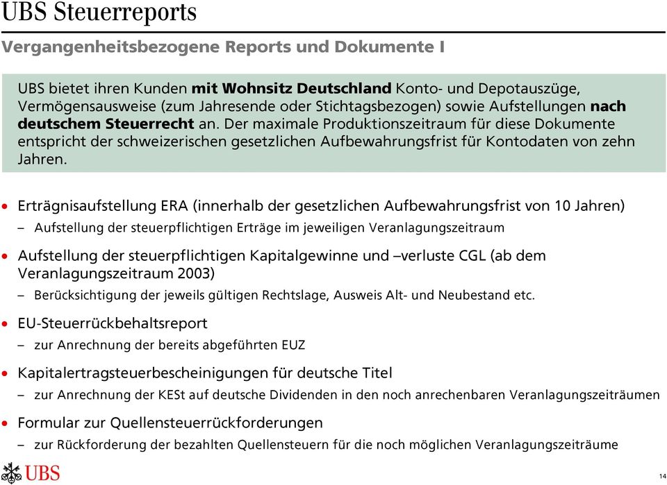 Erträgnisaufstellung ERA (innerhalb der gesetzlichen Aufbewahrungsfrist von 10 Jahren) Aufstellung der steuerpflichtigen Erträge im jeweiligen Veranlagungszeitraum Aufstellung der steuerpflichtigen