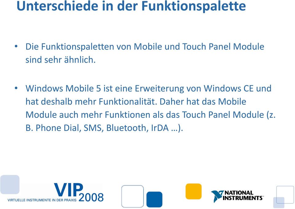 Windows Mobile 5 ist eine Erweiterung von Windows CE und hat deshalb mehr