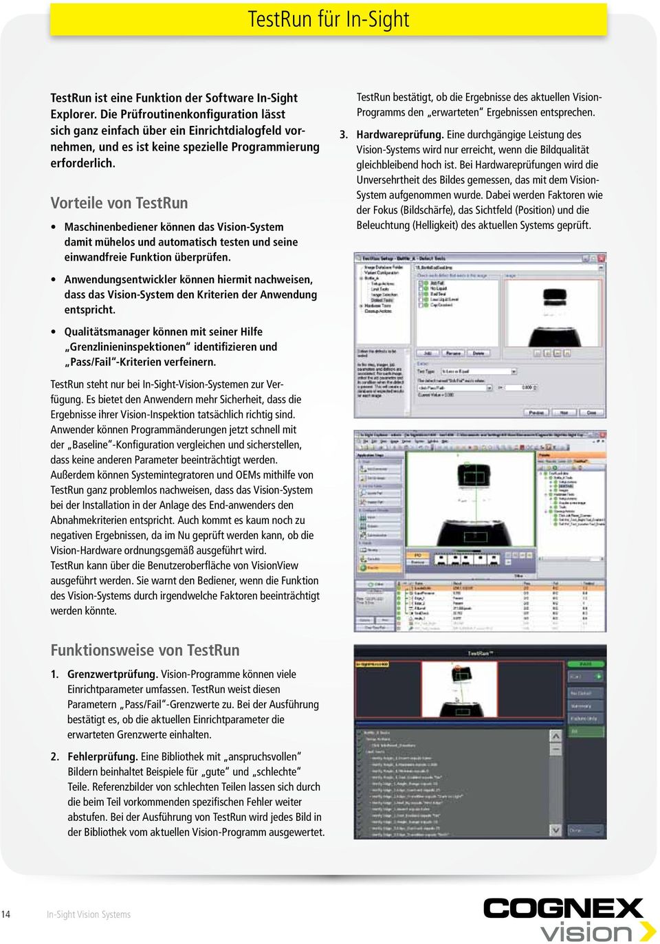 Vorteile von TestRun Maschinenbediener können das Vision-System damit mühelos und automatisch testen und seine einwandfreie Funktion überprüfen.