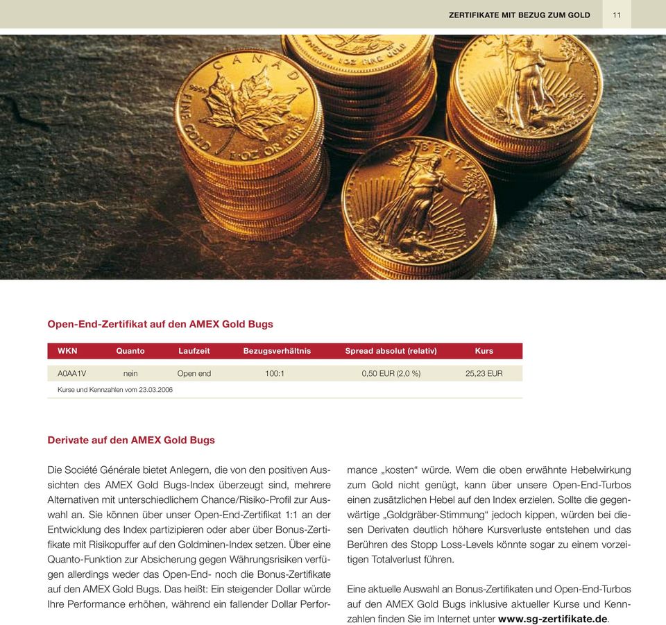 2006 Derivate auf den AMEX Gold Bugs Die Société Générale bietet Anlegern, die von den positiven Aussichten des AMEX Gold Bugs-Index überzeugt sind, mehrere Alternativen mit unterschiedlichem