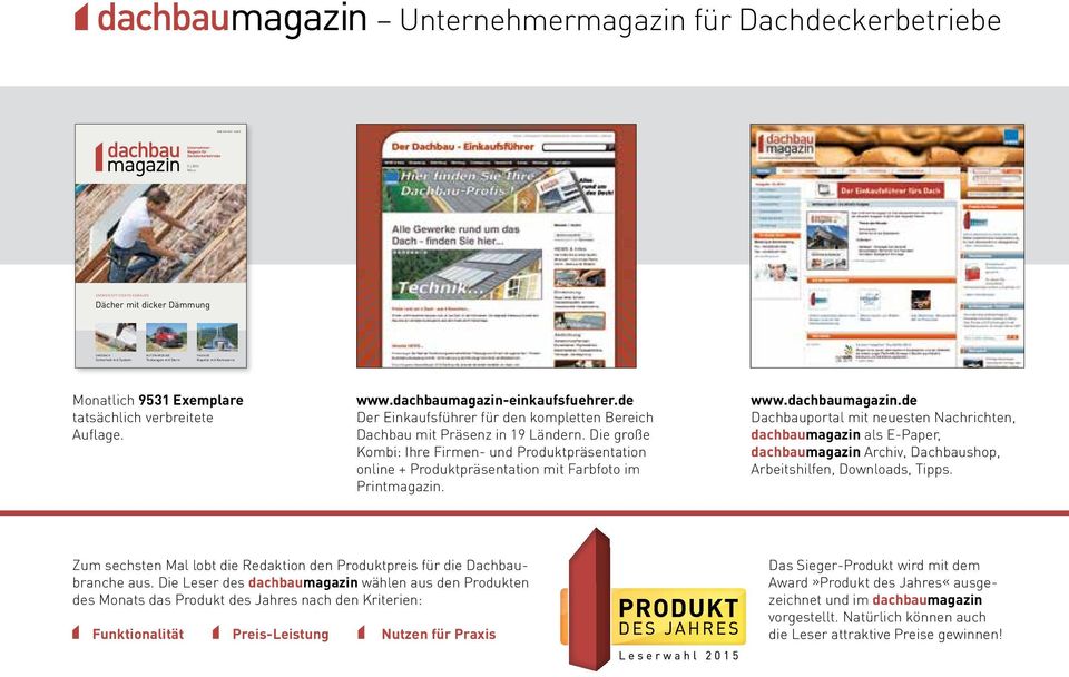 Exemplare tatsächlich verbreitete Auflage. www.dachbaumagazin-einkaufsfuehrer.de Der Einkaufsführer für den kompletten Bereich Dachbau mit Präsenz in 19 Ländern.