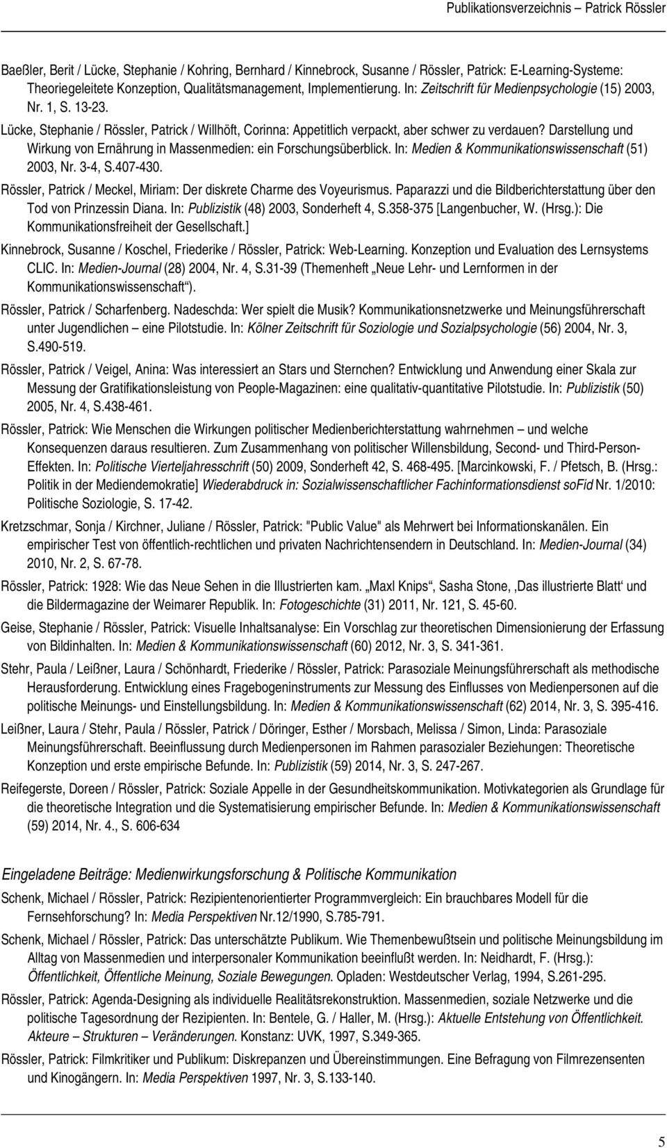 Darstellung und Wirkung von Ernährung in Massenmedien: ein Forschungsüberblick. In: Medien & Kommunikationswissenschaft (51) 2003, Nr. 3-4, S.407-430.