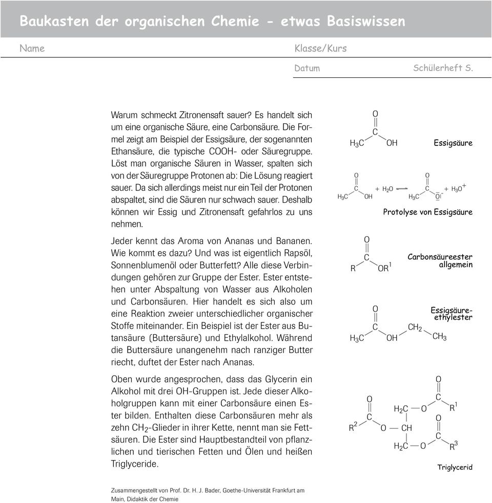 Löst man organische Säuren in Wasser, spalten sich von der Säuregruppe Protonen ab: Die Lösung reagiert sauer.