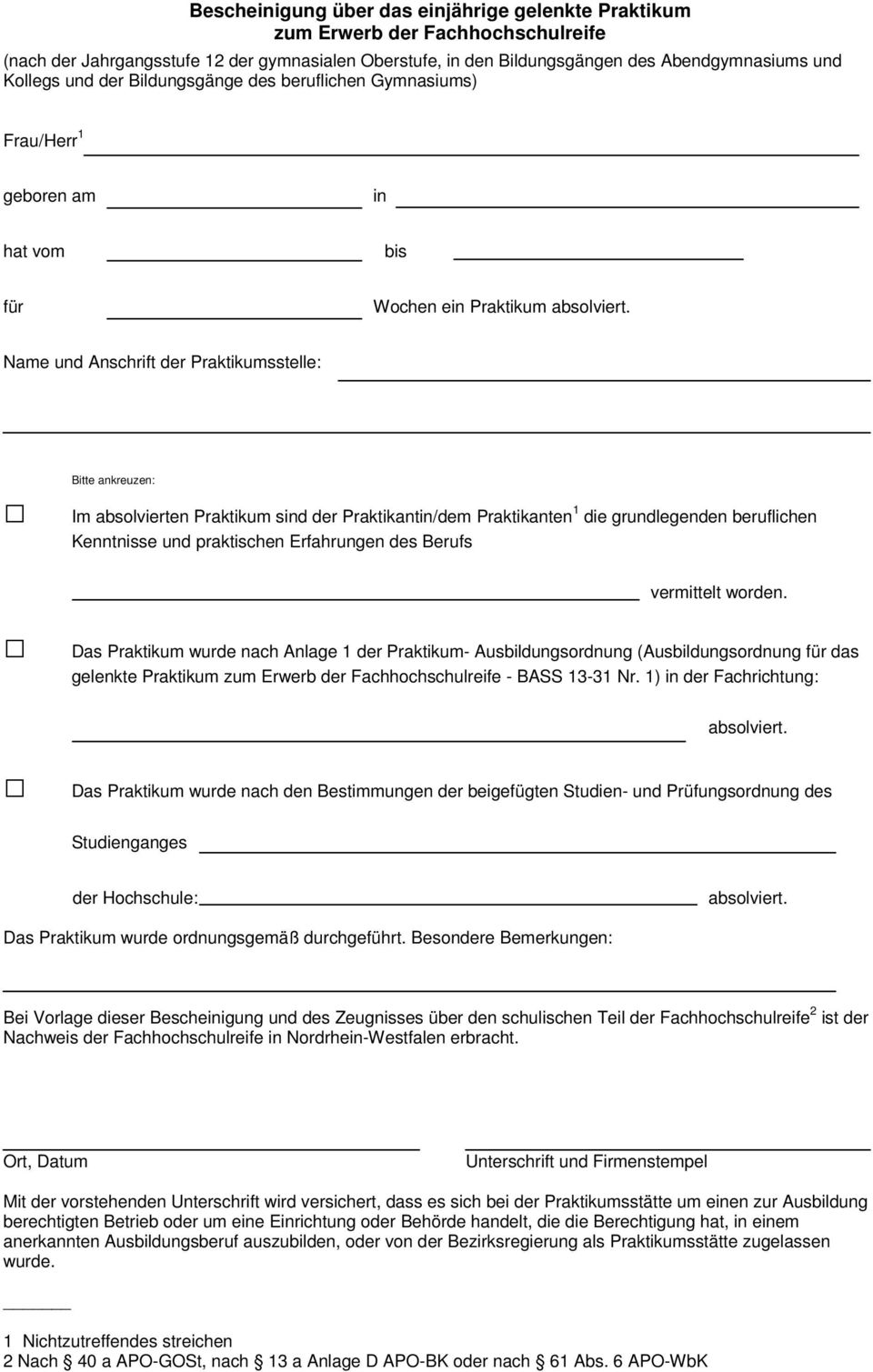 Name und Anschrift der Praktikumsstelle: Bitte ankreuzen: Im absolvierten Praktikum sind der Praktikantin/dem Praktikanten 1 die grundlegenden beruflichen Kenntnisse und praktischen Erfahrungen des