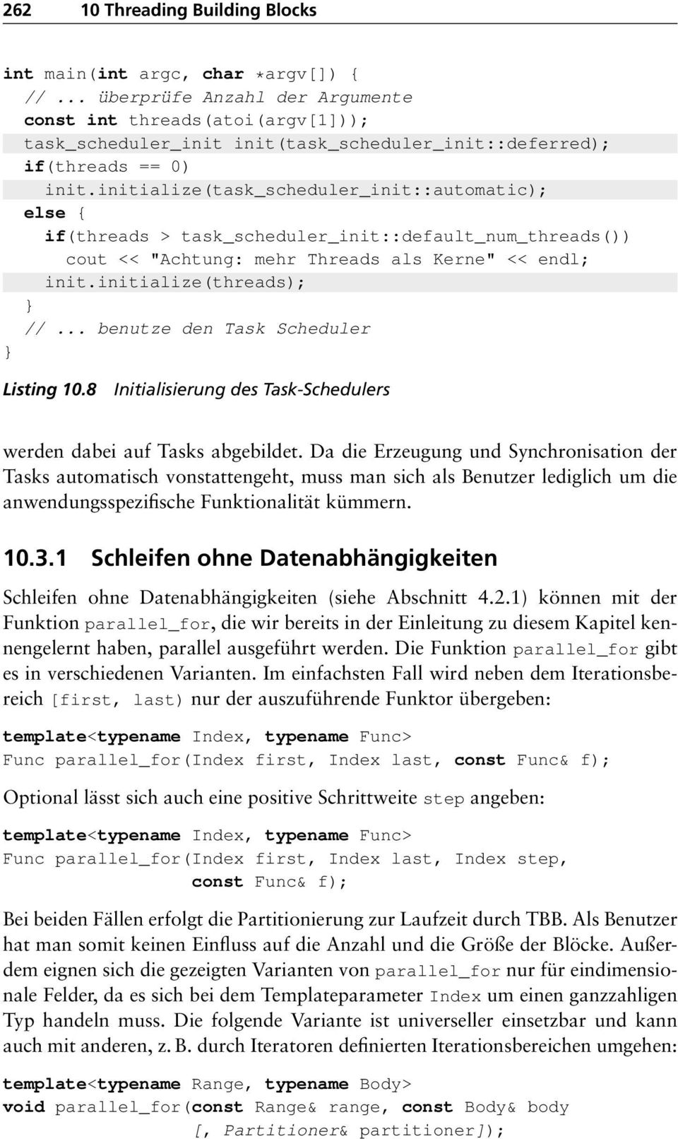 initialize(task_scheduler_init::automatic); else { if(threads > task_scheduler_init::default_num_threads()) cout << "Achtung: mehr Threads als Kerne" << endl; init.initialize(threads); //.