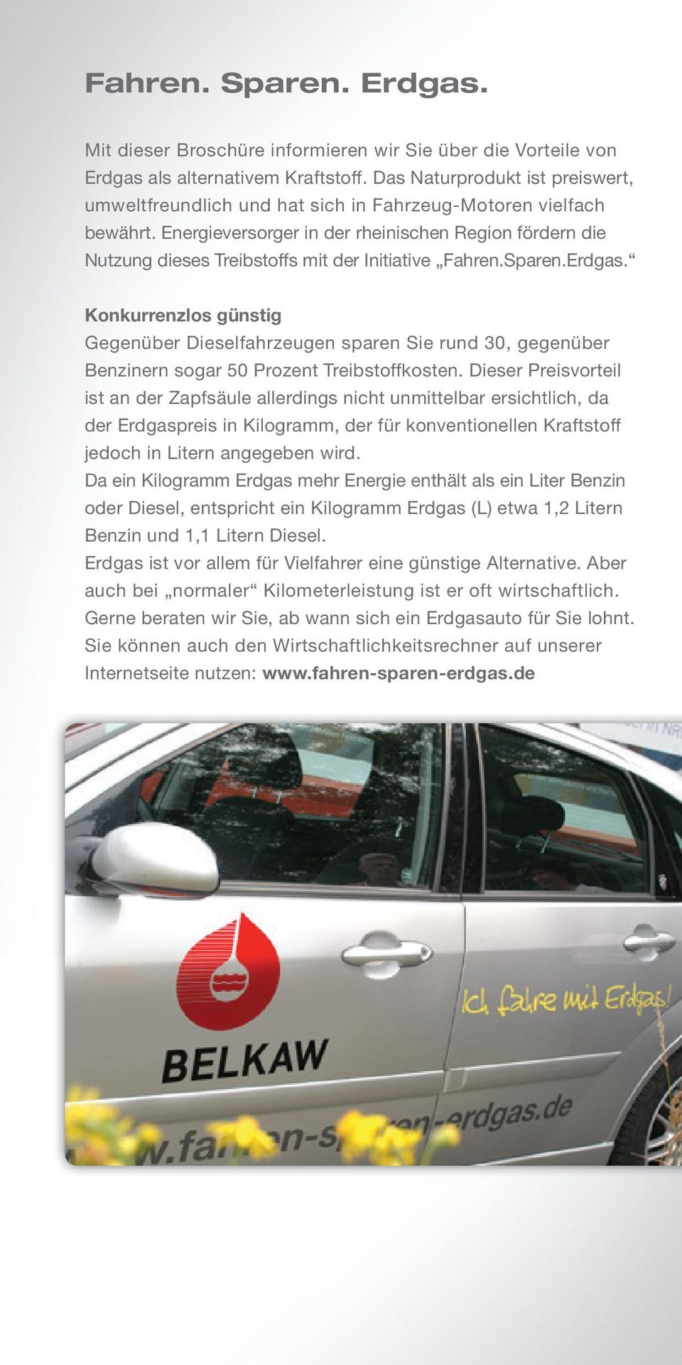 Energieversorger in der rheinischen Region fördern die Nutzung dieses Treibstoffs mit der Initiative Fahren.Sparen.Erdgas.