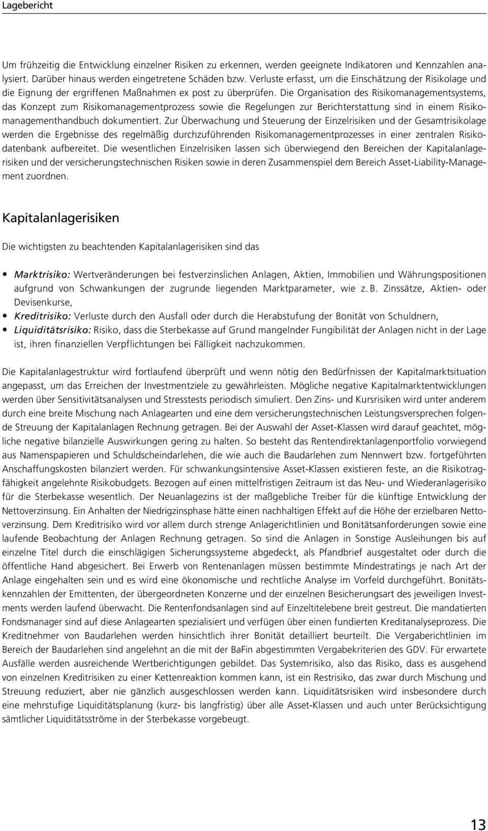 Die Organisation des Risikomanagementsystems, das Konzept zum Risikomanagementprozess sowie die Regelungen zur Berichterstattung sind in einem Risikomanagementhandbuch dokumentiert.