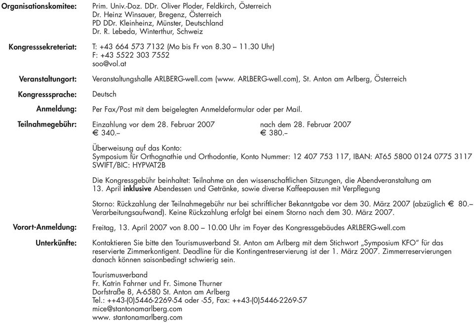 at Veranstaltungshalle ARLBERG-well.com (www. ARLBERG-well.com), St. Anton am Arlberg, Österreich Deutsch Per Fax/Post mit dem beigelegten Anmeldeformular oder per Mail. Einzahlung vor dem 28.