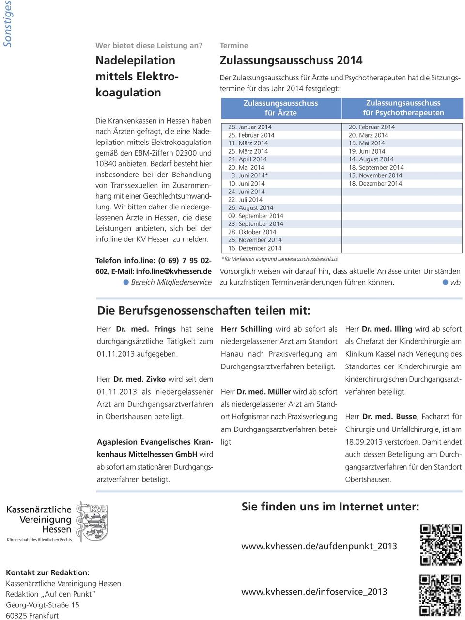 Bedarf besteht hier insbesondere bei der Behandlung von Transsexuellen im Zusammenhang mit einer Geschlechtsumwandlung.