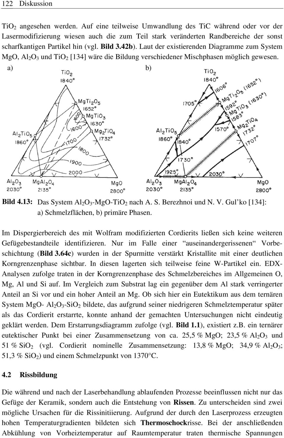 Laut der existierenden Diagramme zum System MgO, Al 2 O 3 und TiO 2 [134] wäre die Bildung verschiedener Mischphasen möglich gewesen. a) b) Bild 4.13: Das System Al 2 O 3 -MgO-TiO 2 nach A. S. Berezhnoi und N.