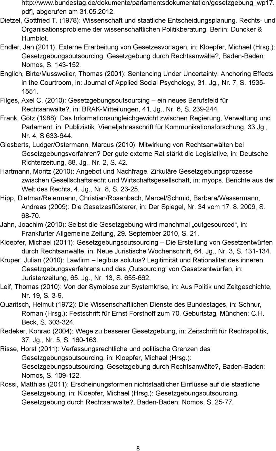 ): Gesetzgebungsoutsourcing. Gesetzgebung durch Rechtsanwälte?, Baden-Baden: Nomos, S. 143-152.