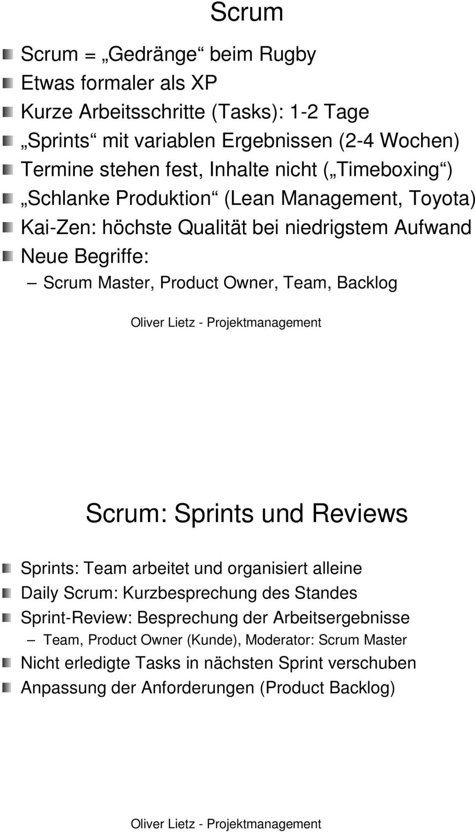 Product Owner,, Team, Backlog Scrum: : Sprints und Reviews Sprints: Team arbeitet und organisiert alleine Daily Scrum: : Kurzbesprechung des Standes Sprint-Review Review: :