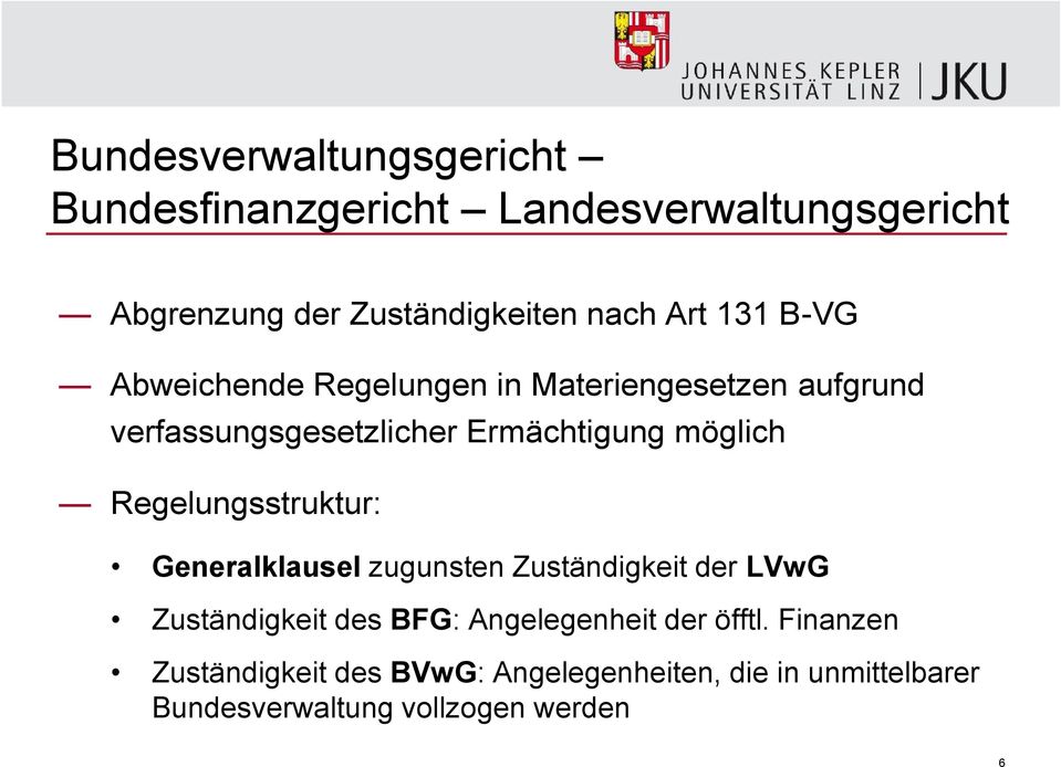 Regelungsstruktur: Generalklausel zugunsten Zuständigkeit der LVwG Zuständigkeit des BFG: Angelegenheit der