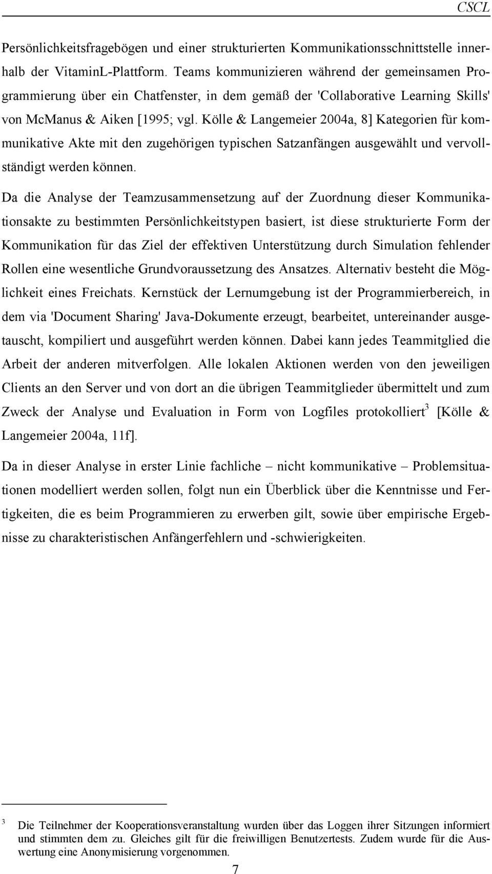 Kölle & Langemeier 2004a, 8] Kategorien für kommunikative Akte mit den zugehörigen typischen Satzanfängen ausgewählt und vervollständigt werden können.